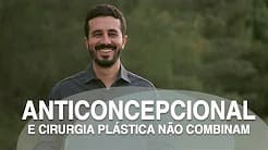 Anticoncepcional e cirurgia plástica não combinam