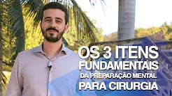 Os 3 itens fundamentais da preparação mental para Cirurgia