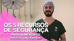 Os 5 recursos de segurança para aumentar o sucesso da cirurgia