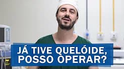 Já tive queloide, posso operar?