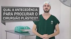 Qual a antecedência para procurar o cirurgião plástico?